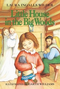 Laura Ingalls Wilder et Garth Williams - Little House in the Big Woods.