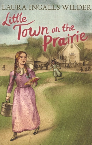 Laura Ingalls Wilder - Little Town on the Prairie.