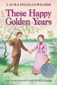 Laura Ingalls Wilder et Garth Williams - These Happy Golden Years.