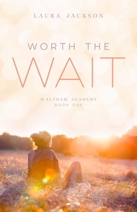  Laura Jackson - Worth the Wait - Waltham Academy, #1.