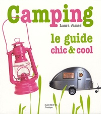 Laura James - Camping - Le guide chic et cool.