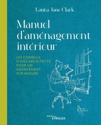 Laura Jane Clark - Manuel d'aménagement intérieur - Les conseils d'une architecte pour un agencement sur mesure.