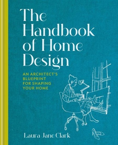 The Handbook of Home Design. An Architect’s Blueprint for Shaping your Home