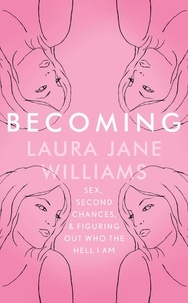 Laura Jane Williams - Becoming - Sex, Second Chances, and Figuring Out Who the Hell I am.