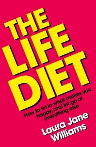 Laura Jane Williams - The Life Diet - How to let in what makes you happy, and let go of everything else.