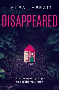 Laura Jarratt - Disappeared - Chilling, tense, gripping – a thrilling novel of psychological suspense.