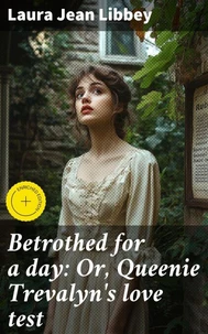 Betrothed for a day: Or, Queenie Trevalyn's love test
