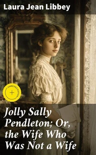 Jolly Sally Pendleton; Or, the Wife Who Was Not a Wife