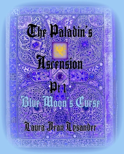  Laura Jean Lysander - The Paladin's Ascension Pt 1 Blue Moon's Curse - Tales of Good and Evil, #1.
