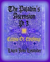  Laura Jean Lysander - The Paladin's Ascension Pt 3 Eclipse of Epiphany - Tales of Good and Evil.
