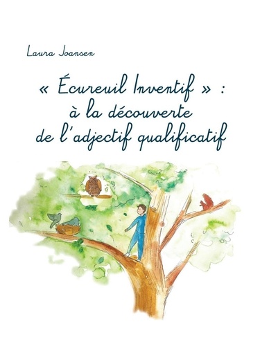 "Ecureuil Inventif" : à la découverte de l'adjectif qualificatif. Initiation ludique à la grammaire française