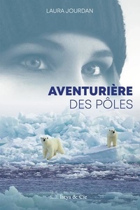 Laura Jourdan - Aventurière des pôles.