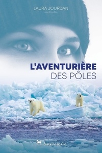 Laura Jourdan - Aventurière des pôles.