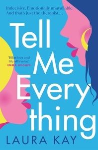 Laura Kay - Tell Me Everything - Heartfelt and funny, this is the perfect will-they-won't-they romance.