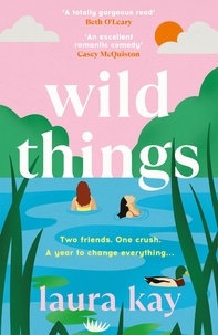 Laura Kay - Wild Things - the perfect friends-to-lovers story of self-discovery.