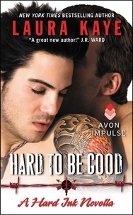 Laura Kaye - Hard to Be Good - A Hard Ink Novella.