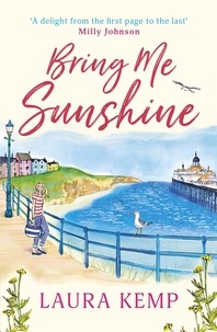 Laura Kemp - Bring Me Sunshine - The perfect heartwarming and feel-good rom-com to curl up with this year!.