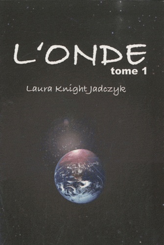 Laura Knight-Jadczyk - L'Onde - Tome 1.