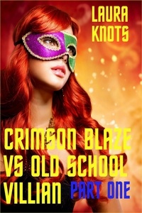  Laura Knots - Crimson Blaze Vs Old School Villain Part One.
