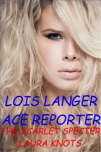  Laura Knots - Lois Langer Ace Reporter The Scarlet Specter.