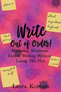 Write out of Order! Mastering Nonlinear Fiction Writing Without Losing the Plot
