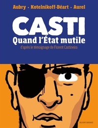 Laura Kotelnikoff-Béart et Antoine Aubry - Casti - Quand l'Etat mutile.