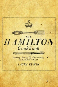 The Hamilton Cookbook: Cooking, Eating, and Entertaining in Hamilton's World