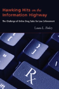 Laura l. Finley - Hawking Hits on the Information Highway - The Challenge of Online Drug Sales for Law Enforcement.