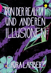 Laura Lambert - Von der Realität und anderen Illusionen.