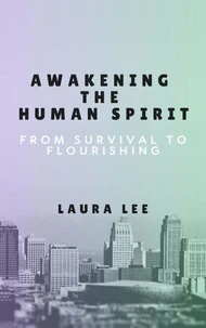 Awakening the Human Spirit: From Survival to Flourishing