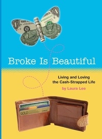 Laura Lee - Broke Is Beautiful - Living and Loving the Cash-Strapped Life.