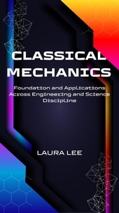  Laura Lee - Classical Mechanics Foundation and Applications Across Engineering and Science Discipline.