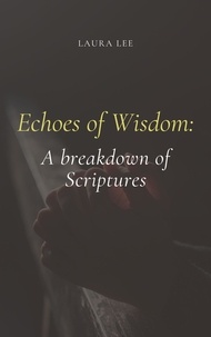  Laura Lee - Echoes of Wisdom: A breakdown of Scriptures.