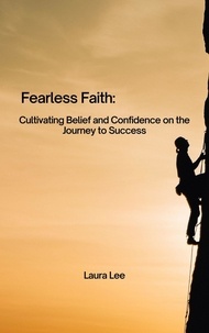  Laura Lee - Fearless Faith: Cultivating Belief and Confidence on the Journey to Success.