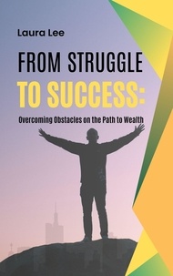  Laura Lee - From Struggle to Success: Overcoming Obstacles on the Path to Wealth.