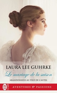 Laura Lee Guhrke - Abandonnées au pied de l'autel Tome 1 : Le mariage de la saison.