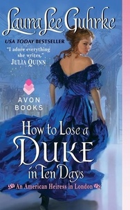 Laura Lee Guhrke - How to Lose a Duke in Ten Days - An American Heiress in London.