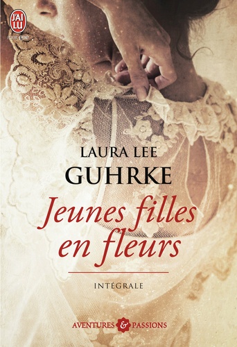 Laura Lee Guhrke - Jeunes filles en fleurs Intégrale : Et il l'embrassa ; L'héritière ; Désirs secrets ; Séduction.