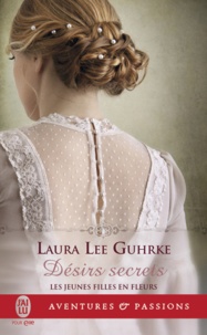 Laura Lee Guhrke - Jeunes filles en fleurs Tome 3 : Désirs secrets.