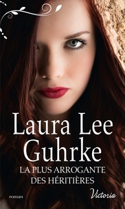 Laura Lee Guhrke - Les presses du coeur Tome 4 : La plus arrogante des héritières.