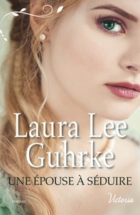 Laura Lee Guhrke - Une épouse à séduire.