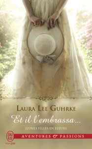 Laura Lee Gurhke - Jeunes filles en fleurs Tome 1 : Et il l'embrassa....