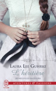 Laura Lee Gurhke - Jeunes filles en fleurs Tome 2 : L'héritière.