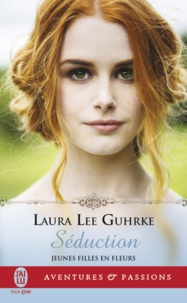 Laura Lee Gurhke - Jeunes filles en fleurs Tome 4 : Séduction.