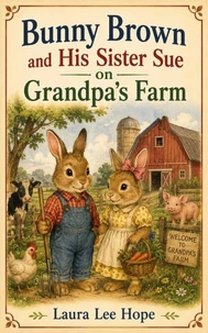 Bunny Brown and His Sister Sue on Grandpa's Farm