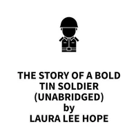 The Story of a Bold Tin Soldier (UNABRIDGED)