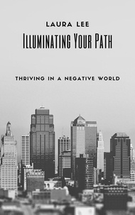  Laura Lee - Illuminating Your Path: Thriving in a Negative World.