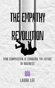 The Empathy Revolution: How Compassion is Changing the Future of Business