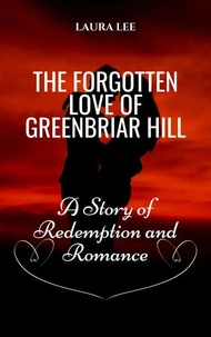 The Forgotten Love of Greenbriar Hill: A Story of Redemption and Romance