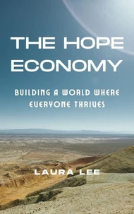 The Hope Economy:  Building a World Where Everyone Thrives